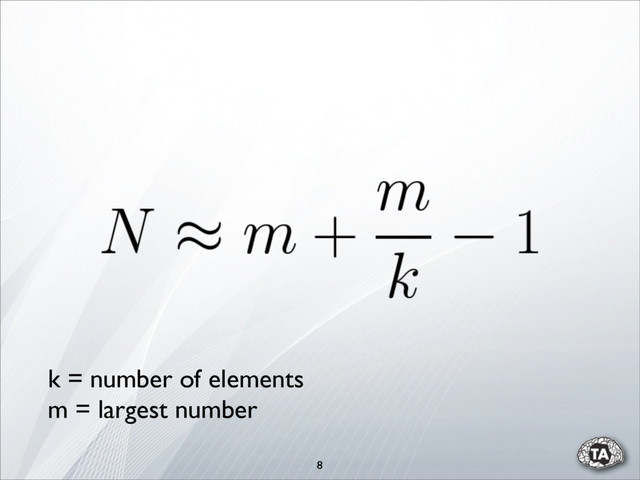 8
k = number of elements
m = largest number
