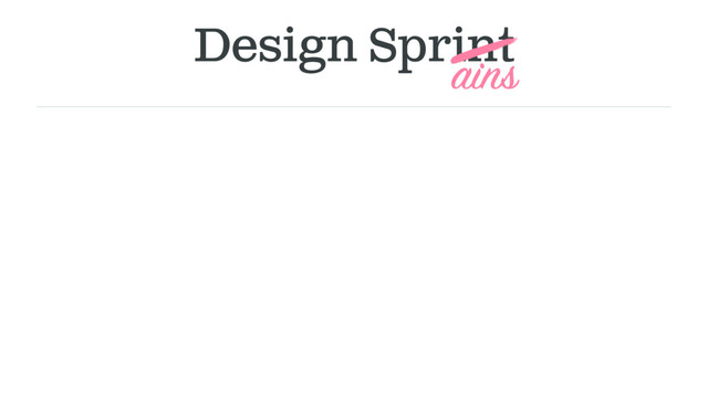 Design Sprint
ains
