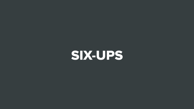 SIX-UPS
