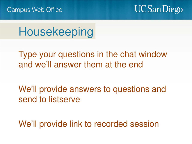 Housekeeping
Type your questions in the chat window
and we’ll answer them at the end
We’ll provide answers to questions and
send to listserve
We’ll provide link to recorded session
