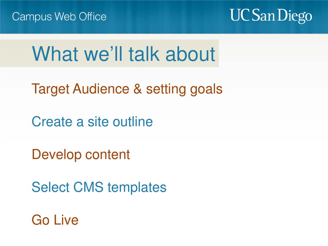 What we’ll talk about
Target Audience & setting goals
Create a site outline
Develop content
Select CMS templates
Go Live

