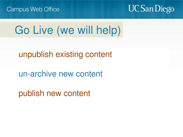 unpublish existing content
un-archive new content
publish new content
Go Live (we will help)
