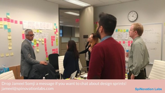 Drop Jameel Somji a message if you want to chat about design sprints!
jameel@spinovationlabs.com SpiNovation Labs
