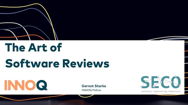 The Art of
Software Reviews
Gernot Starke
INNOQ Fellow
