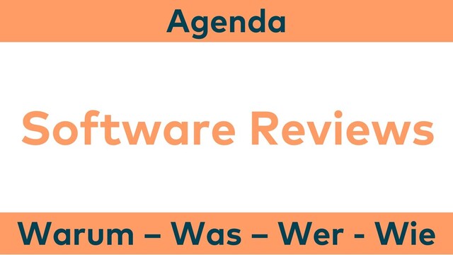 Software Reviews
Warum – Was – Wer - Wie
Agenda
