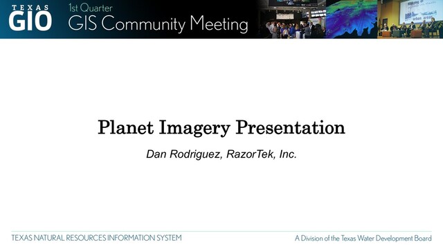 Planet Imagery Presentation
Dan Rodriguez, RazorTek, Inc.
