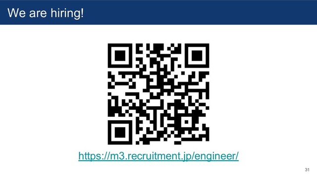 31
We are hiring!
https://m3.recruitment.jp/engineer/
