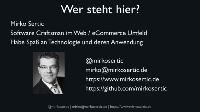 @mirkosertic | mirko@mirkosertic.de | https://www.mirkosertic.de
Wer steht hier?
Mirko Sertic
Software Craftsman im Web / eCommerce Umfeld
Habe Spaß an Technologie und deren Anwendung
@mirkosertic
mirko@mirkosertic.de
https://www.mirkosertic.de
https://github.com/mirkosertic
