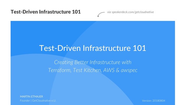 Test-Driven Infrastructure 101 via speakerdeck.com/getcloudnative
