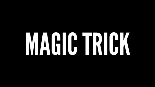 MAGIC TRICK
