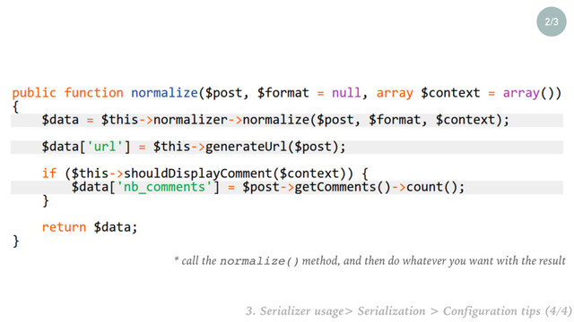 2/3
* call the normalize() method, and then do whatever you want with the result
3. Serializer usage> Serialization > Configuration tips (4/4)

