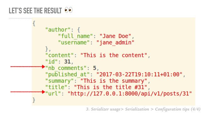 LET’S SEE THE RESULT 
3. Serializer usage> Serialization > Configuration tips (4/4)
