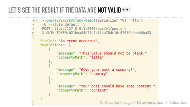 LET’S SEE THE RESULT IF THE DATA ARE NOT VALID 
3. Serializer usage> Deserialization > Validation
