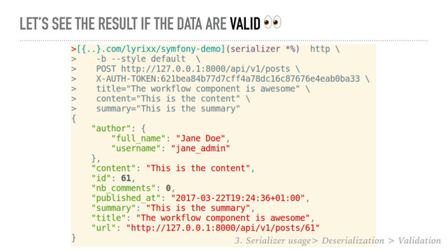LET’S SEE THE RESULT IF THE DATA ARE VALID 
3. Serializer usage> Deserialization > Validation

