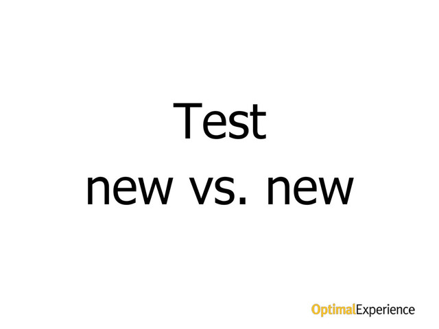 test alternative trees
Test
new vs. new
