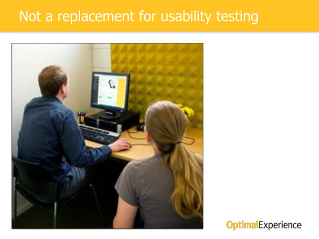 Not a replacement for usability testing
