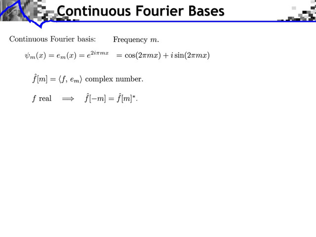 m
(x) = em
(x) = e2i mx
Continuous Fourier Bases
Continuous Fourier basis:

