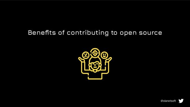 Beneﬁts of contributing to open source
@olanetsoft

