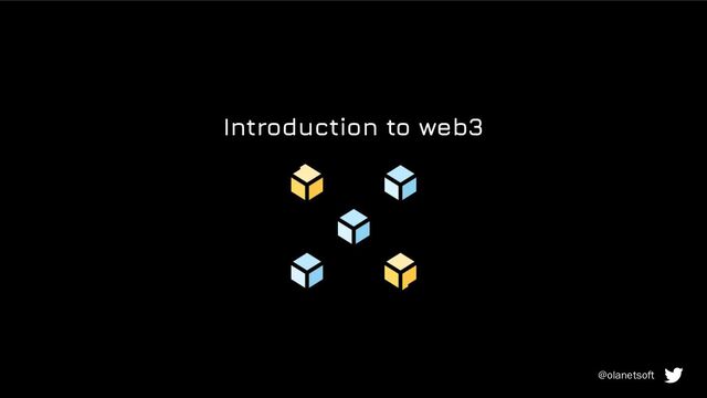 Introduction to web3
@olanetsoft
