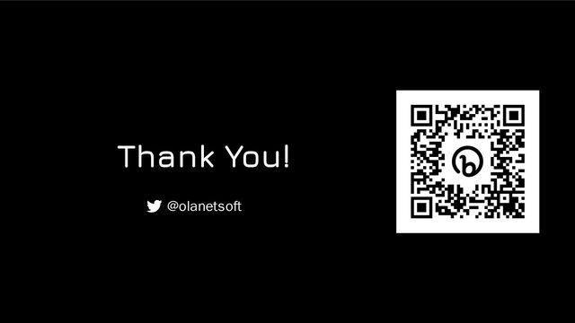 Thank You!
@olanetsoft
