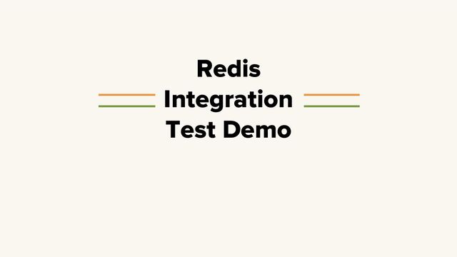 Redis
Integration
Test Demo
