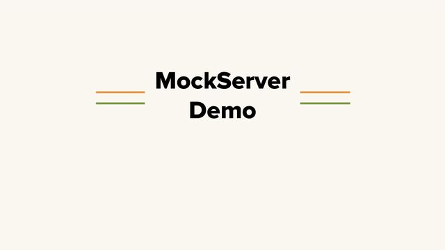 MockServer
Demo
