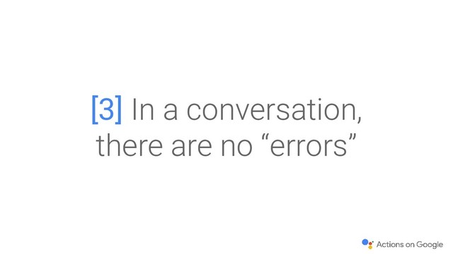 [3] In a conversation,
there are no “errors”
