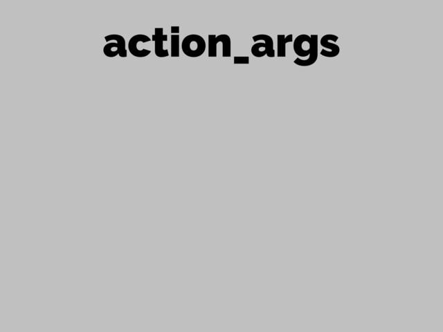 action_args
