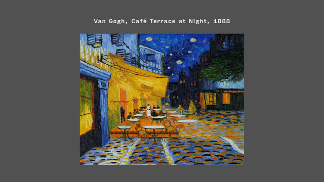 Van Gogh, Café Terrace at Night, 1888

