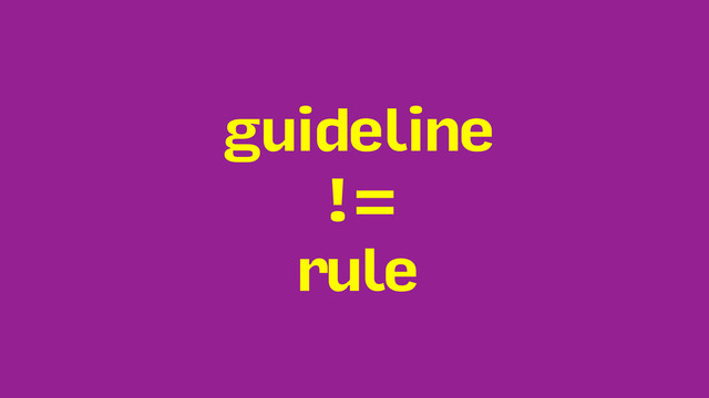guideline
!=
rule
