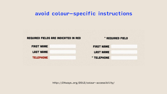 avoid colour-specific instructions
http://24ways.org/2012/colour-accessibility/

