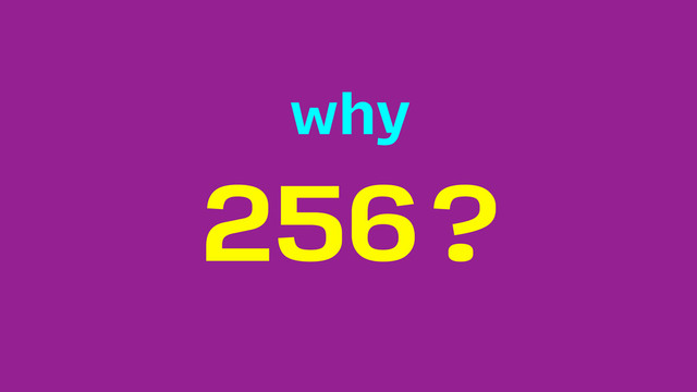 256?
why
