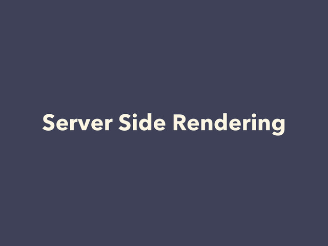 Server Side Rendering
