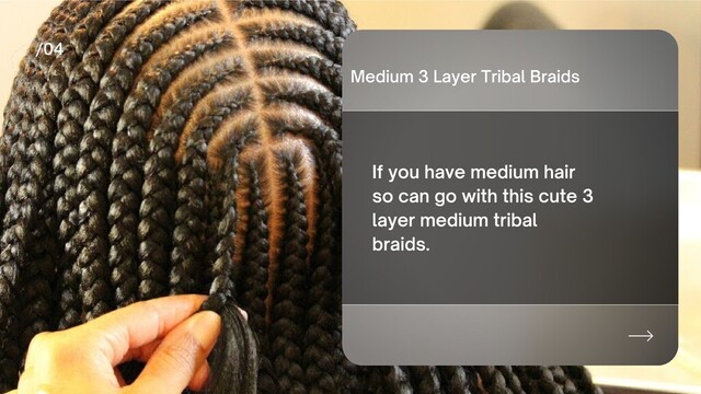 If you have medium hair
so can go with this cute 3
layer medium tribal
braids.
Medium 3 Layer Tribal Braids
