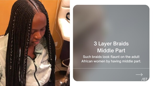 3 Layer Braids
Middle Part
Such braids look flaunt on the adult
African women by having middle part.
