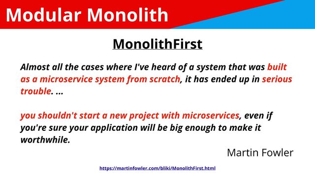 Modular Monolith
Almost all the cases where I've heard of a system that was built
as a microservice system from scratch, it has ended up in serious
trouble. ...


you shouldn't start a new project with microservices, even if
you're sure your application will be big enough to make it
worthwhile.
MonolithFirst
Martin Fowler
https://martinfowler.com/bliki/MonolithFirst.html
