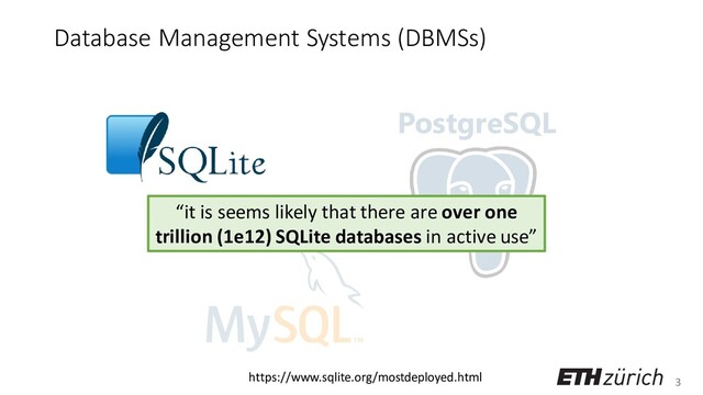 3
Database Management Systems (DBMSs)
PostgreSQL
“it is seems likely that there are over one
trillion (1e12) SQLite databases in active use”
https://www.sqlite.org/mostdeployed.html
