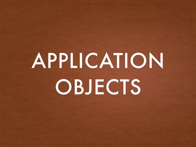 APPLICATION
OBJECTS
