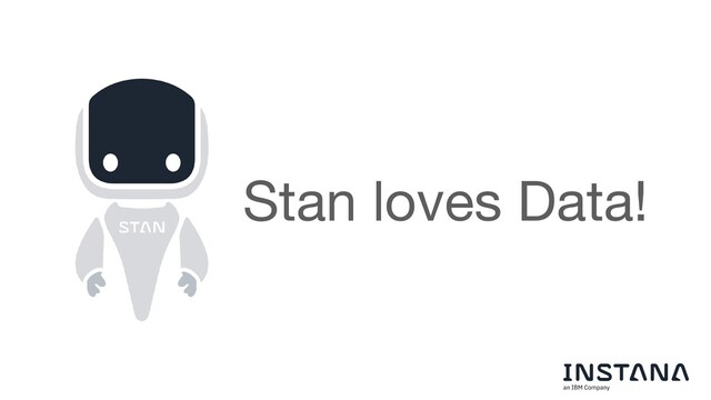 Stan loves Data!
