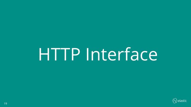 19
19
HTTP Interface
