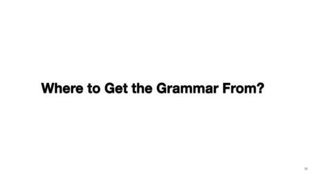 Where to Get the Grammar From?
16
