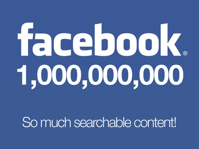 1,000,000,000
So much searchable content!

