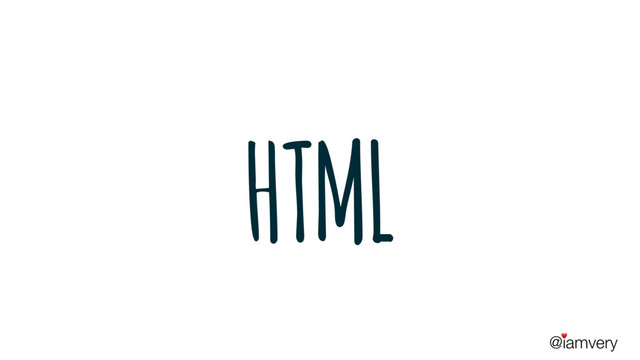 @iamvery
♥
HTML
