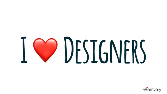 @iamvery
♥
I Designers
❤

