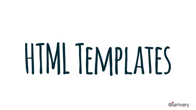 @iamvery
♥
HTML Templates
