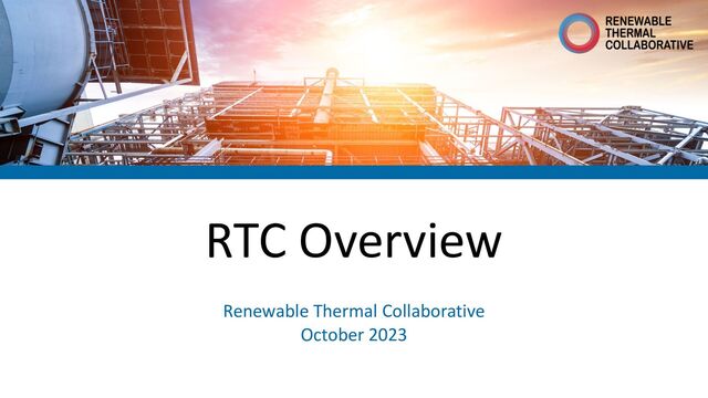 RTC Overview
Renewable Thermal Collaborative
October 2023
