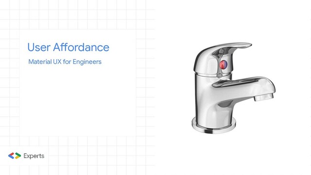 User Affordance
Material UX for Engineers
