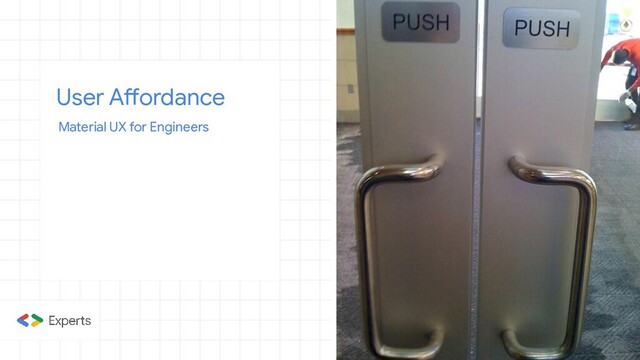 User Affordance
Material UX for Engineers
