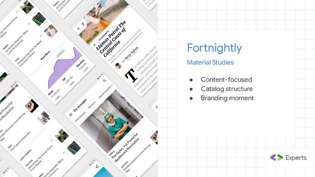 Fortnightly
Material Studies
● Content-focused
● Catalog structure
● Branding moment
