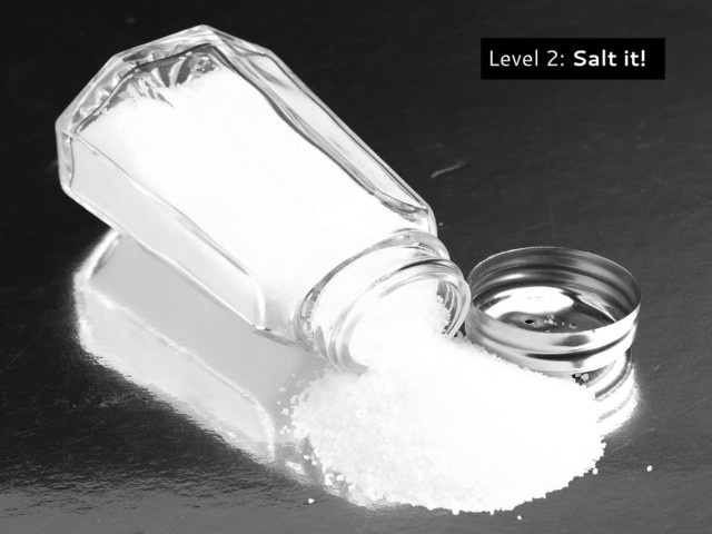 Level 2: Salt it!
